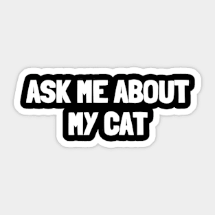 Ask me about my cat Sticker